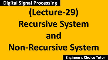 Recursive & Non-Recursive Systems(DSP Lecture-29)