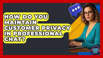 How Do You Maintain Customer Privacy In Professional Chat? - Customer Support Coach