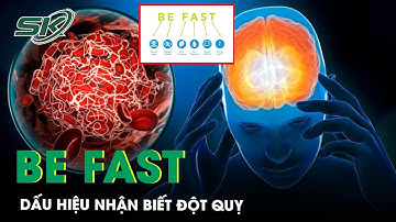 Quy Tắc BE FAST: Dấu Hiệu Nhận Biết Sớm Về Đột Quỵ | SKĐS