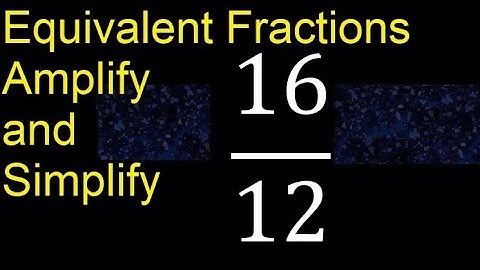 Equivalent fractions of 16/12 by amplification and simplification, example
