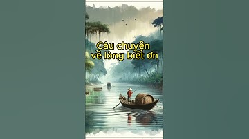 Câu chuyện về lòng biết ơn#ý nghĩa cuộc sống#triết lý sống#đạo lý sống#cuộc sống#làm giàu#nhân cach