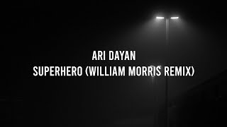 Ari Dayan -  Superhero (William Morris Remix) (Lyric Video)