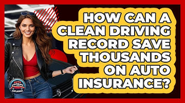 How Can A Clean Driving Record Save Thousands On Auto Insurance? - Auto Coverage Explained