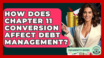 How Does Chapter 11 Conversion Affect Debt Management? - Your Bankruptcy Advisors