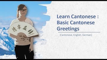 Learn Cantonese :   Basic Cantonese  Greetings [Cantonese, Chinese, English, German] |廣東話教學 |粵語教學