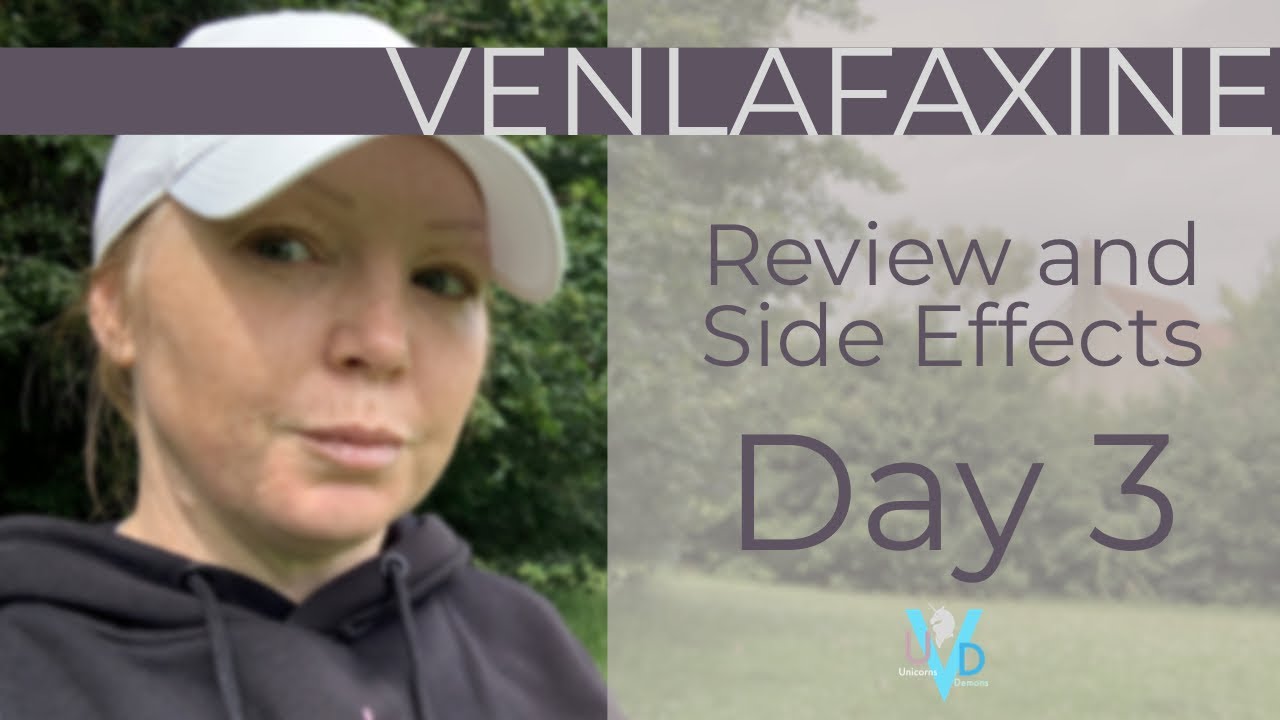 What Are The Side Effects Of Venlafaxine My Personal Experience Day 3