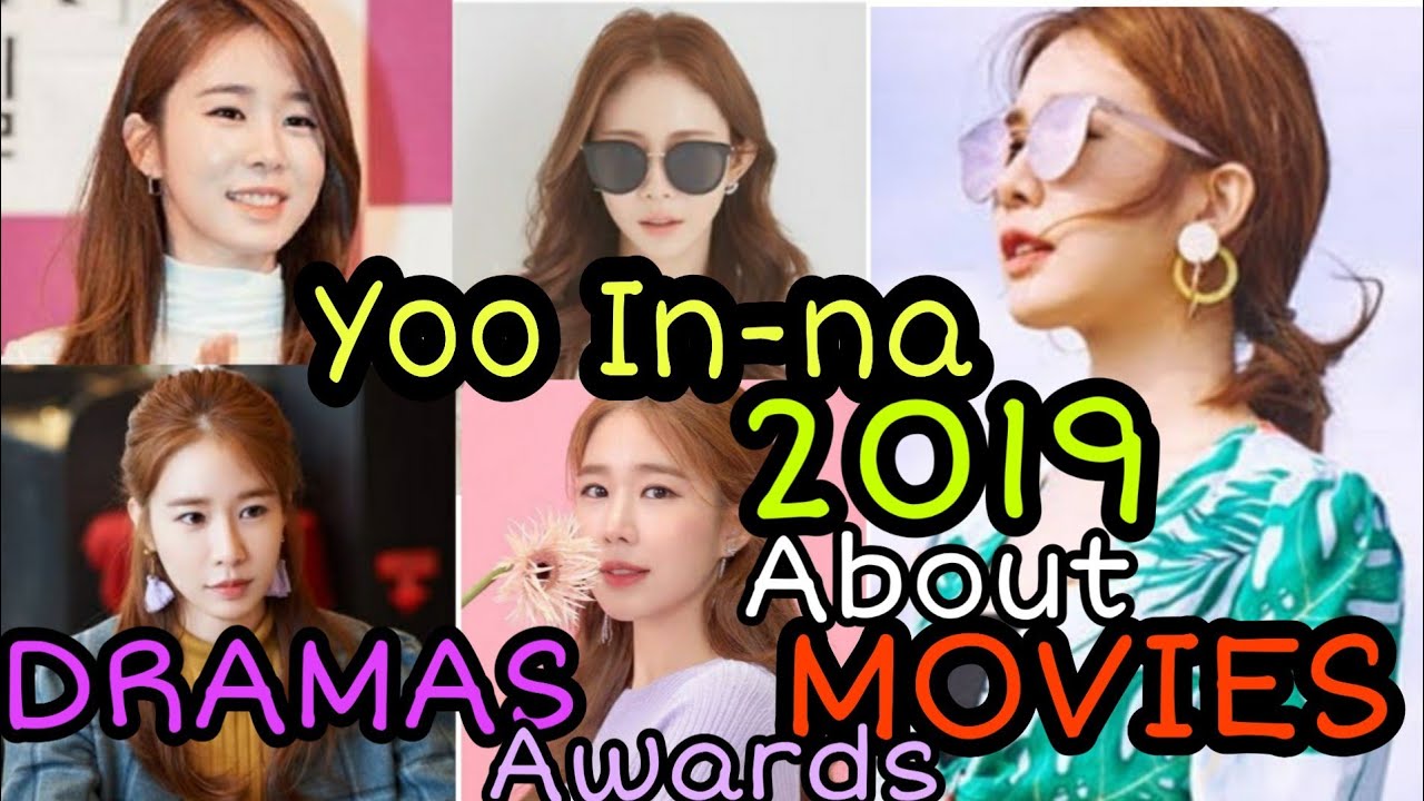 Yoo In-na 2019 About, Dramas, Movies and Awards