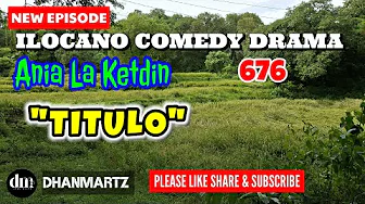 NEW EPISODE | TITULO | ANIA LA KETDIN 676 | ILOCANO COMEDY DRAMA | DHANMARTZ