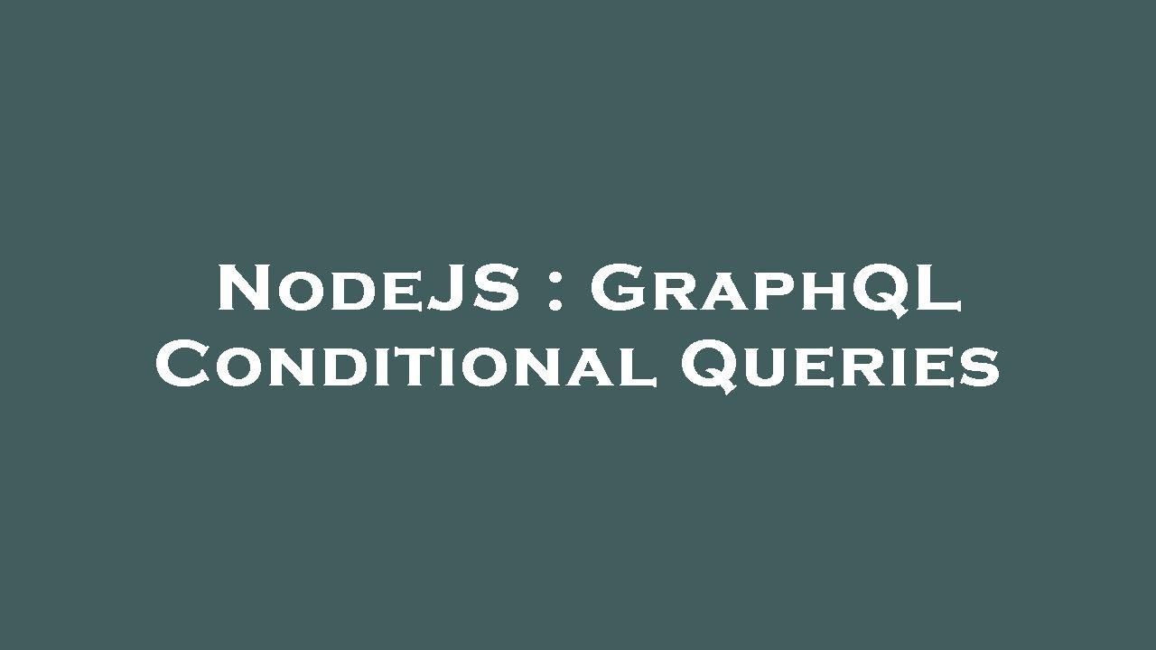 NodeJS : GraphQL Conditional Queries - YouTube