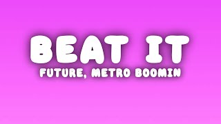 Future, Metro Boomin - Beat It (Lyrics)