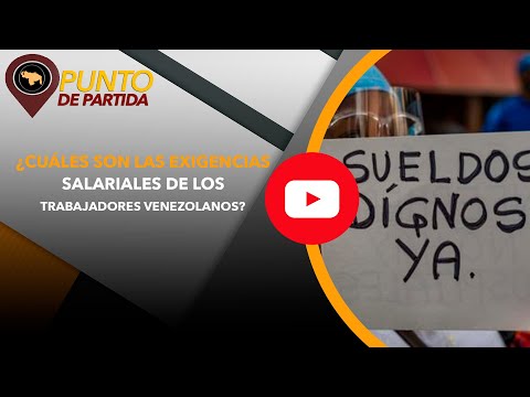 ¿Cuáles son las exigencias salariales de los trabajadores venezolanos?