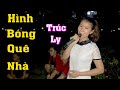 Hình Bóng Quê Nhà - Trúc Ly | Bản Sao Danh Ca " Phi Nhung " Giọng Hát Chinh Phục Mọi Trái Tim