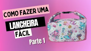 Como fazer uma lancheira em tecido, FÁCIL, passo a passo - parte 1