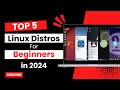 Top 5 Linux Distros for Beginners in 2024