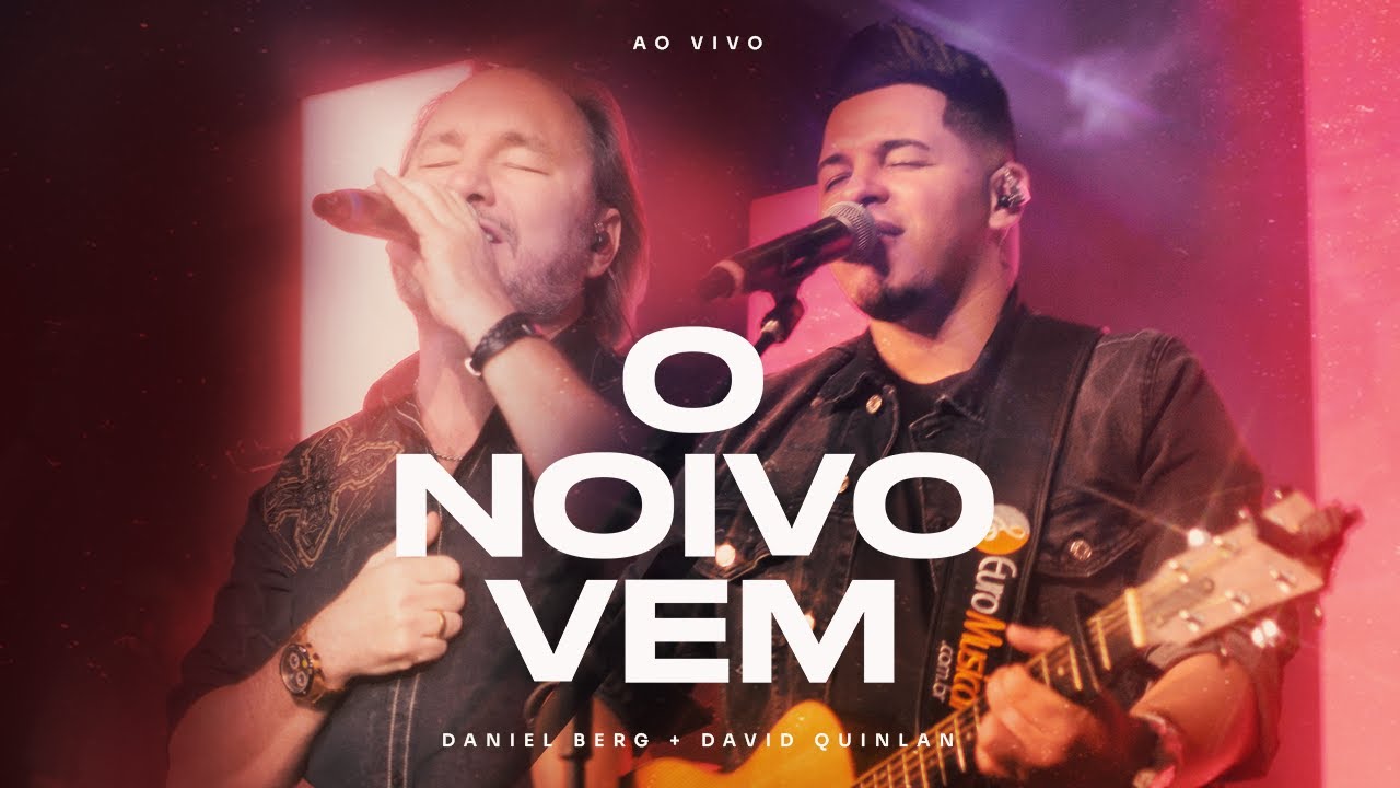 O Noivo Vem - Daniel Berg + David Quinlan ( Ao Vivo )