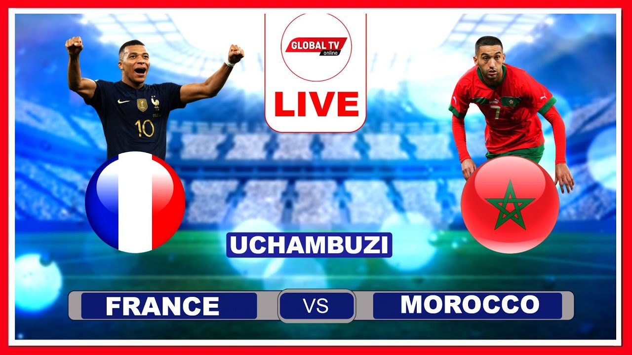 🔴#Live UFARANSA vs MOROCCO KINA MBAPPE, HAKIM ZIYECH KUONESHANA UBABE KOMBE la DUNIA UCHAMBUZI..