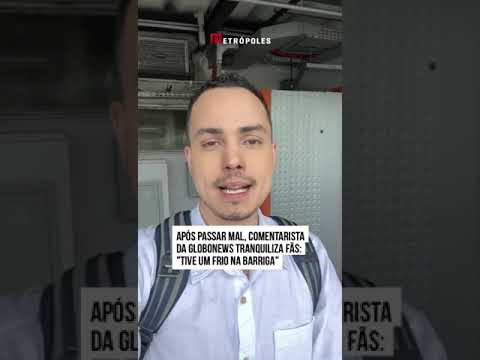 Após passar mal, comentarista da GloboNews tranquiliza fãs: Tive