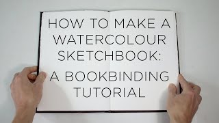How to Make a Watercolour Sketchbook - A Bookbinding Tutorial Part One