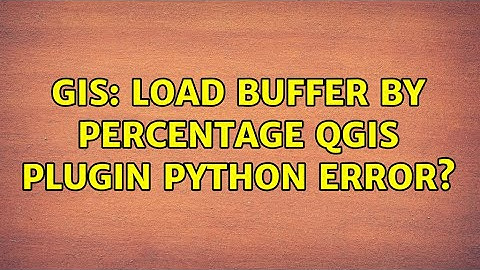 GIS: Load buffer by percentage QGIS plugin python error?