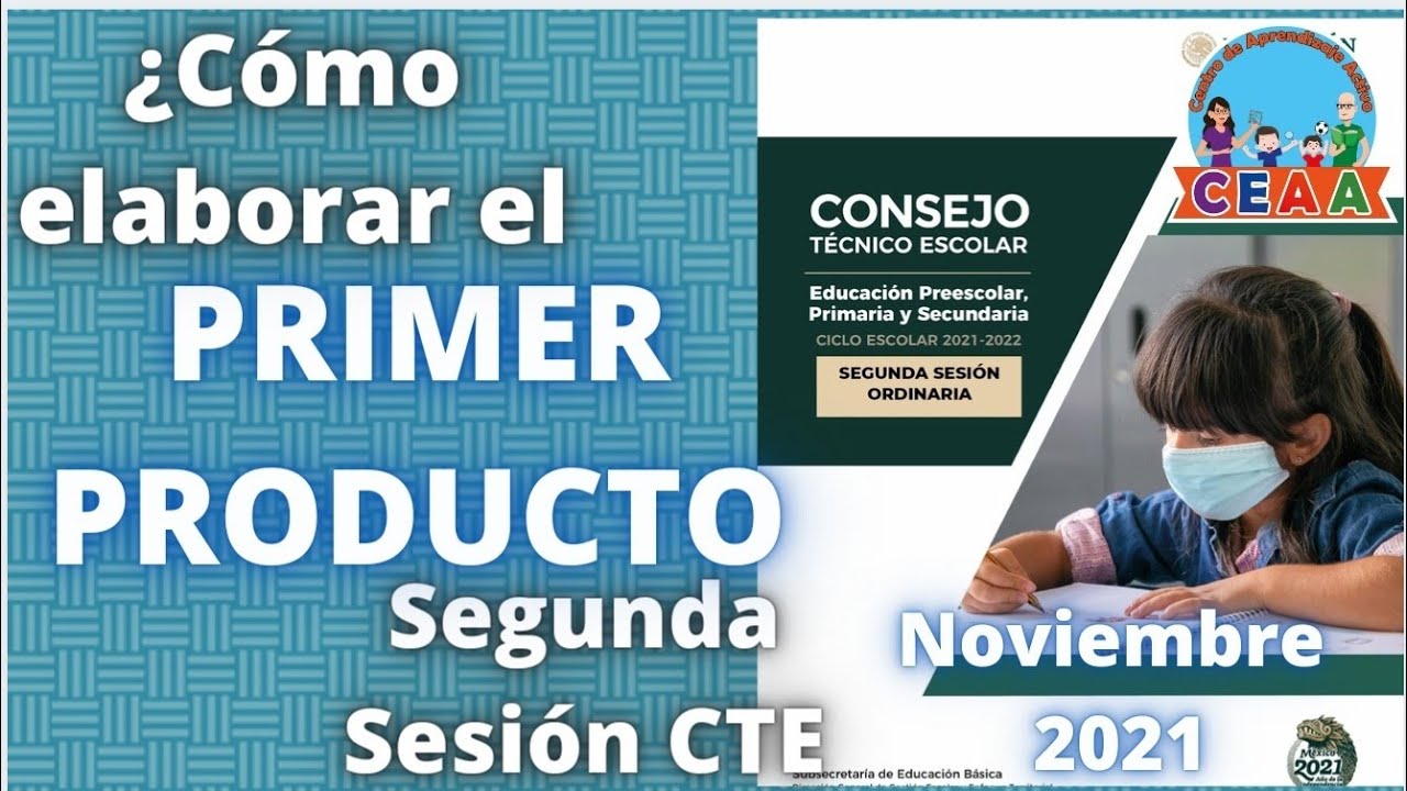 CEAA PRODUCTO 1 Cómo ELABORARLO Segunda Sesión Ordinaria de Consejo Técnico  Escolar Noviembre 2021 - YouTube