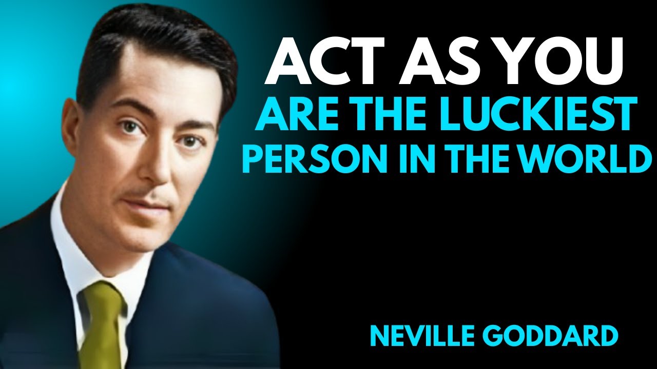 Neville Goddard’s Secret: Act As If — Unlock the Life of the Luckiest Person in the World