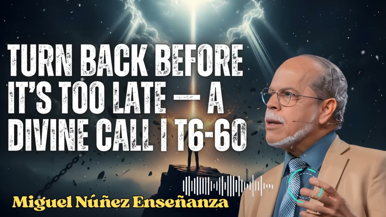 Turn Back Before It’s Too Late — A Divine Call | T6-60 | Miguel Núñez Enseñanza