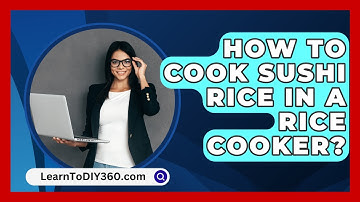How To Cook Sushi Rice In A Rice Cooker? - LearnToDIY360.com