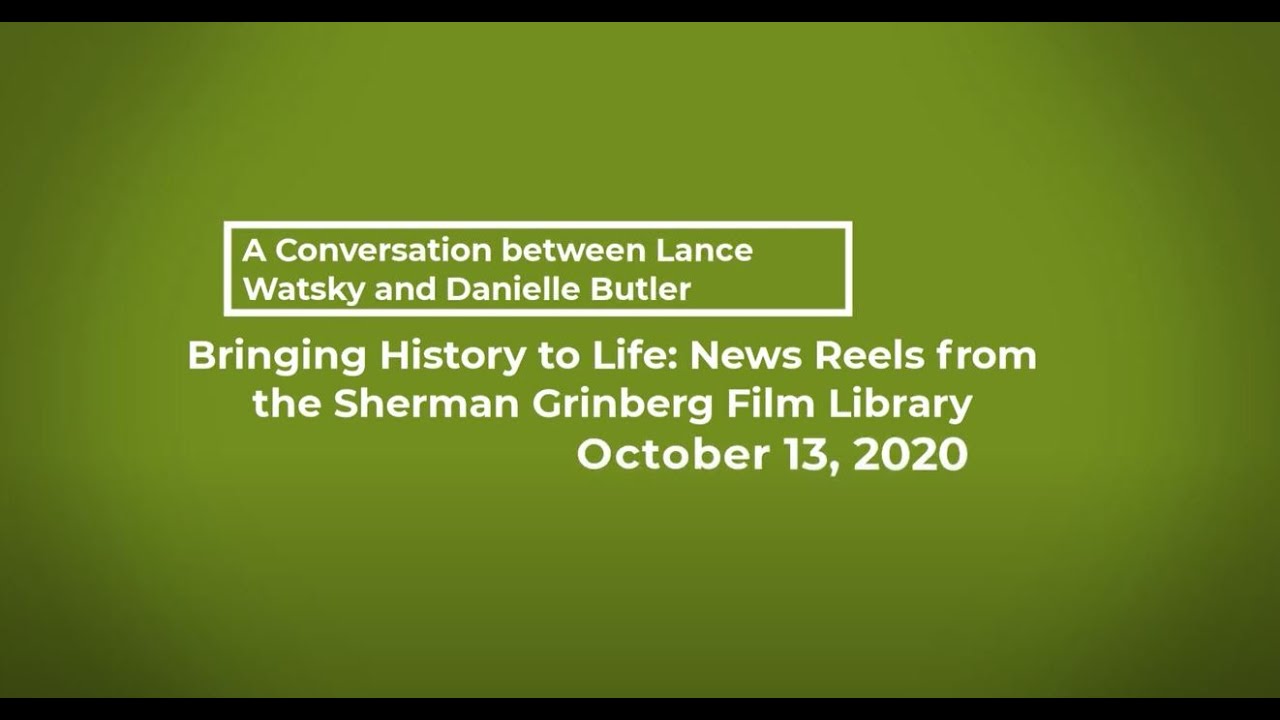 Bringing History to Life News Reels from the Sherman Grinberg Film