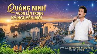 Quảng Ninh Vươn Lên Trong Kỷ Nguyên Mới - Sáng tác: Đỗ Tuyết Nhi - Thể hiện: Duy Linh