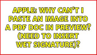 Apple: Why can't I paste an image into a PDF Doc in Preview? (need to insert wet signature)?