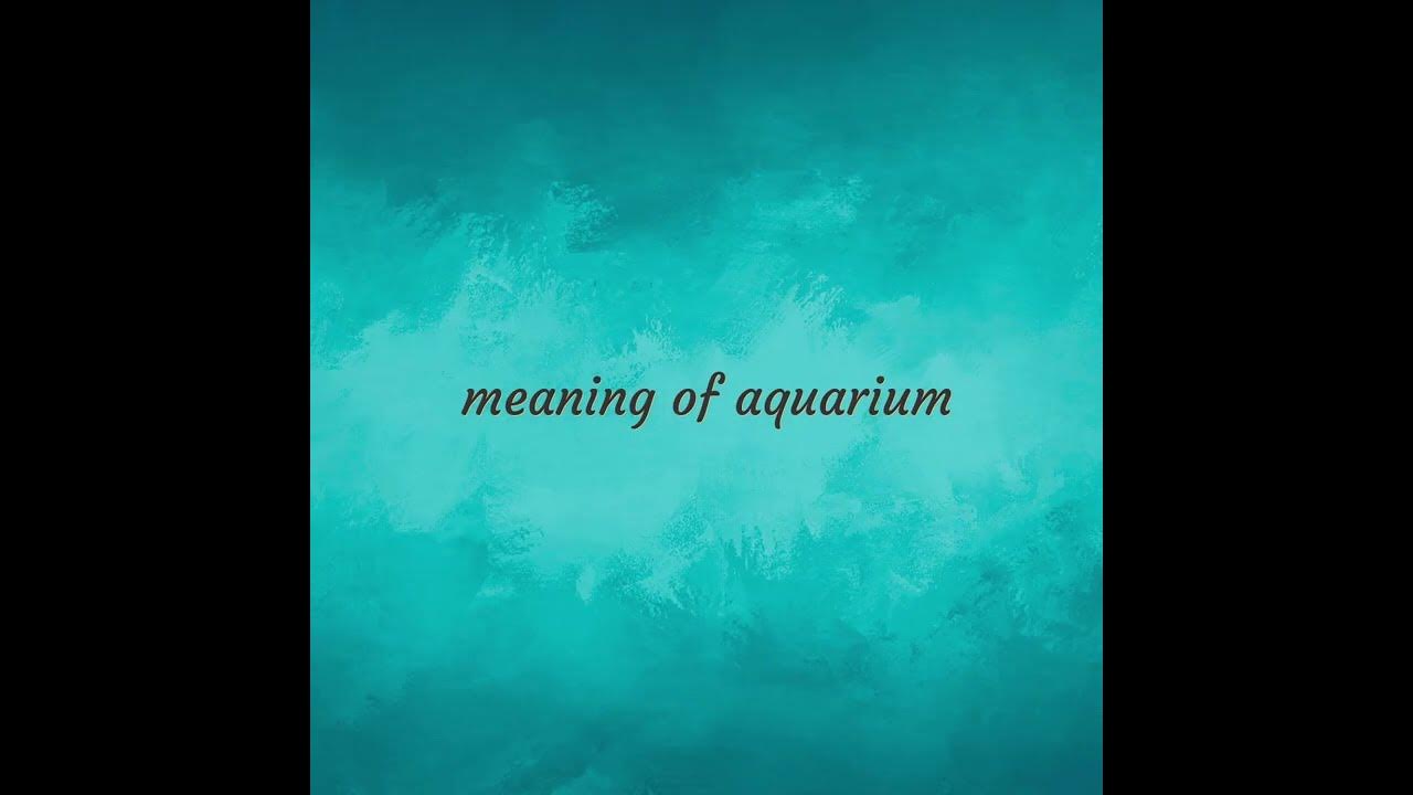 Aquarium  meaning of Aquarium 