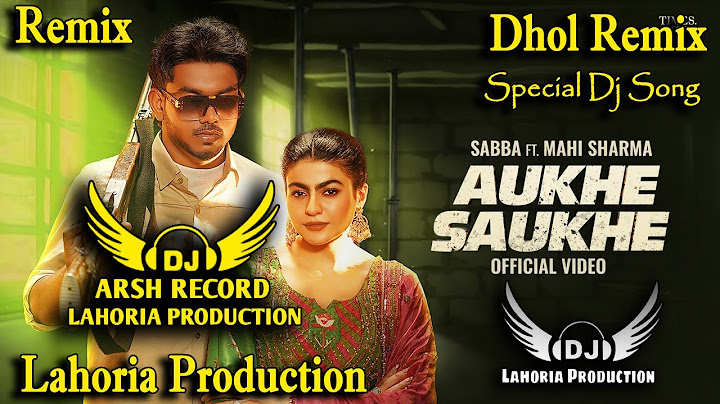 Aukhe Saukhe Dhol Remix Song_ Sabba _Dj Arsh Lahoria Production _Deepak Dhillon _Latest Song Dj Mix.