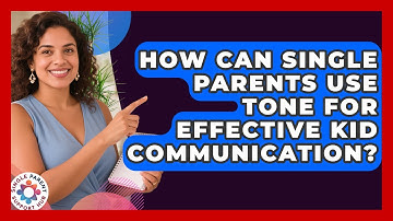 How Can Single Parents Use Tone For Effective Kid Communication? - Single Parent Support Hub
