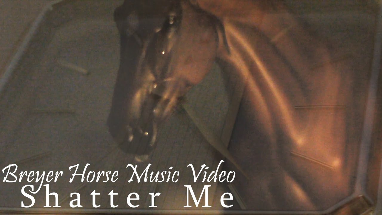 Breyer Horse Music Video Shatter Me YouTube