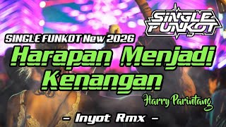 SINGLE FUNKOT ‼️ - Harapan Menjadi Kenangan (Harry Parintang) New 2026 - ( Inyot Rmx )