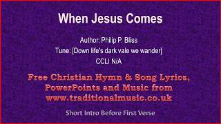 When Jesus Comes - Hymn Lyrics & Music