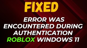 How to Fix an Error was Encountered during Authentication Roblox Windows 11