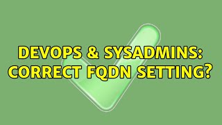 DevOps & SysAdmins: Correct FQDN Setting? (2 Solutions!!) Wealth