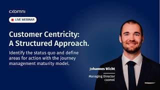 Roadmap to Customer Centricity: A Structured Journey Management Approach | cxomni Webcast