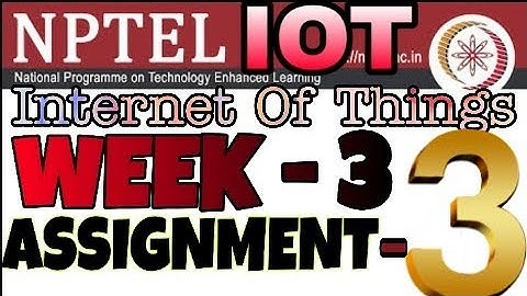 Introduction to Internet of Things | Week - 3,Assignment - 3  Answers |
