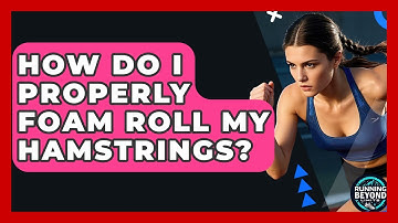 How Do I Properly Foam Roll My Hamstrings? - Running Beyond Limits