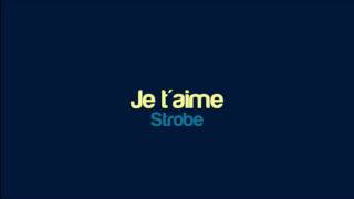 Strobe - Je t'aime