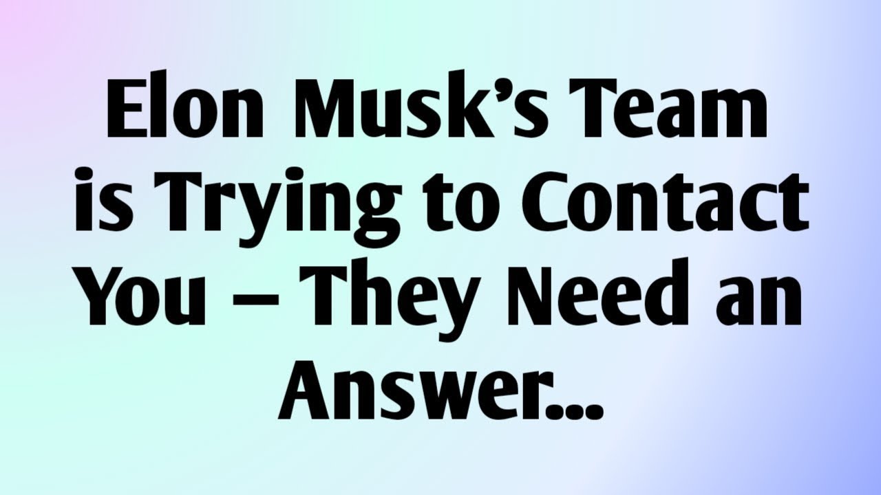💸 Elon Musk’s Team is Trying to Contact You — They Need an Answer...