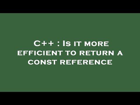 C++ : Is it more efficient to return a const reference