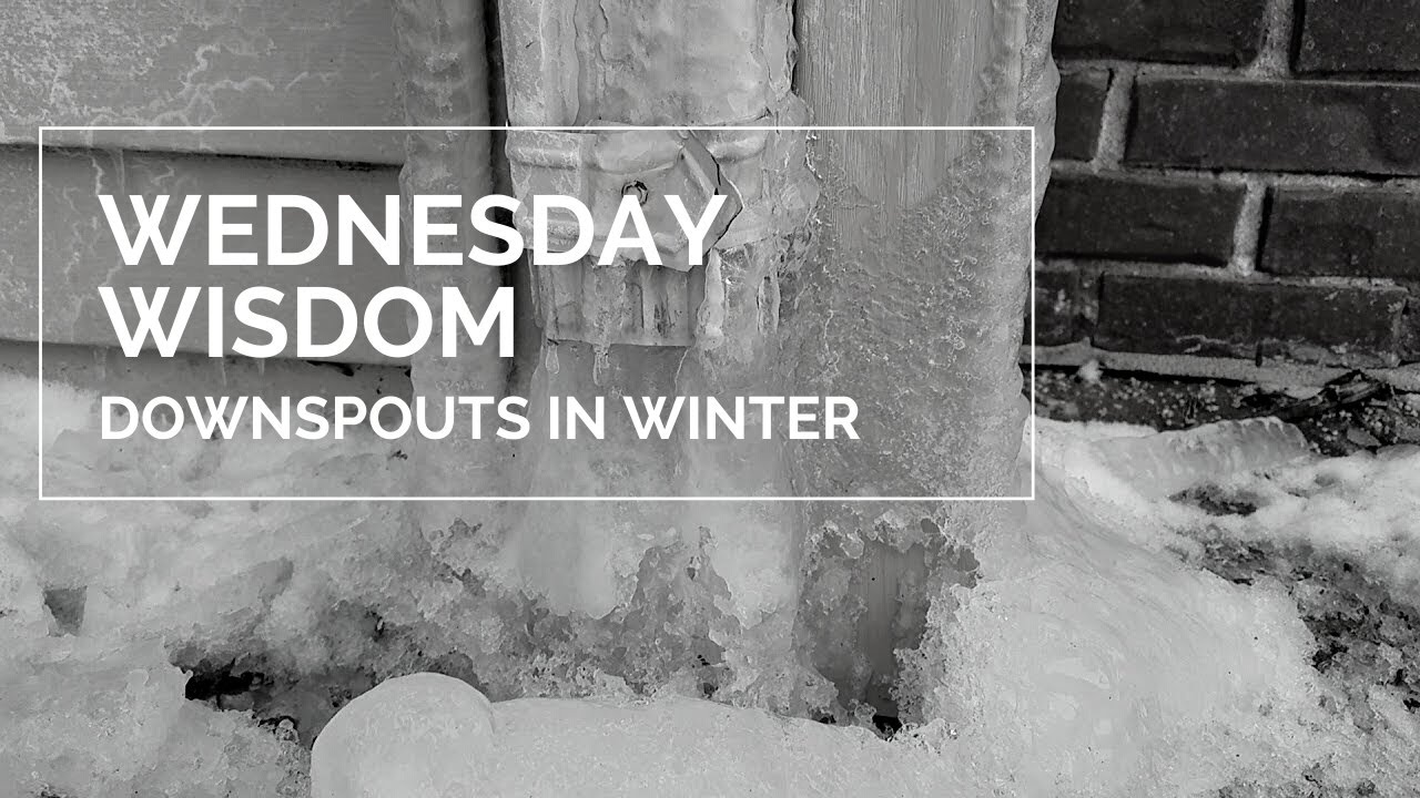 Wednesday Wisdom Downspouts In Winter YouTube