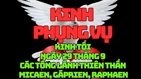 KINH PHỤNG VỤ-Kinh TốiNgày 29 tháng 9CÁC TỔNG LÃNH THIÊN THẦNMICAEN, GÁPRIEN, RAPHAEN