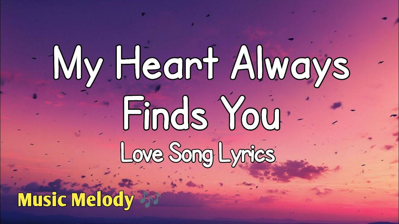 My Heart Always Finds You - Romantic Love Song (Lyrics) 😚 - YouTube