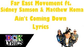 Far East Movement Ft Sidney Samson Matthew Koma - Aint Coming Down - Lyrics