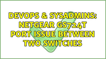 DevOps & SysAdmins: Netgear GS724T port issue between two switches