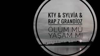 Kty & Sylvia & Rap Z Grandiöz - Ölüm Mü Yaşam Mı ?